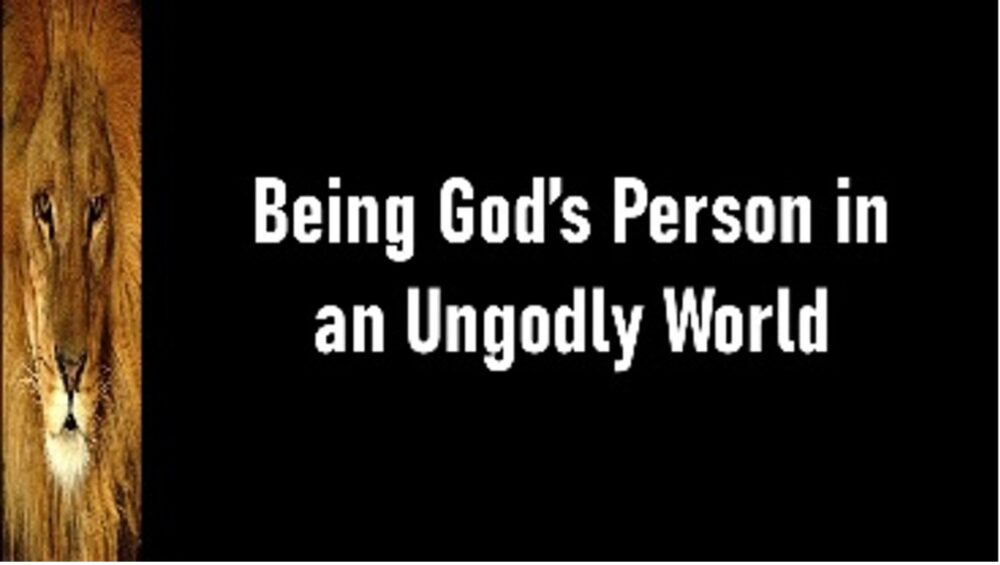 Being God's Person in an Ungodly World