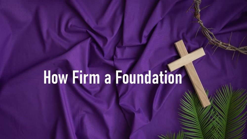 How Firm a Foundation
